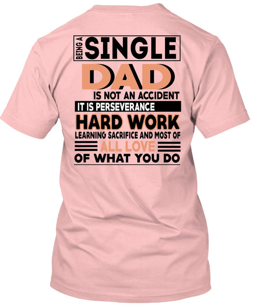 Being A Single Dad Is Not An Accident T Shirt, It Is Perseverance Hard Work T Shirt