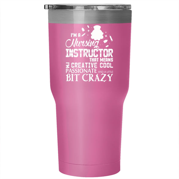 I'm A Nursing Instructor Tumbler 30 oz Stainless Steel, Gift For Instructor Travel Mug