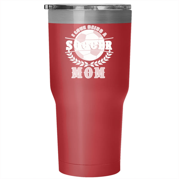 I Love Being A Soccer Mom Tumbler 30 oz Stainless Steel, Cool Sport Travel Mug