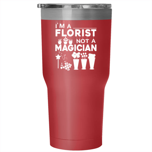 I'm A Florist Not A Magician Tumbler 30 oz Stainless Steel, Gift For My Daughter Travel Mug