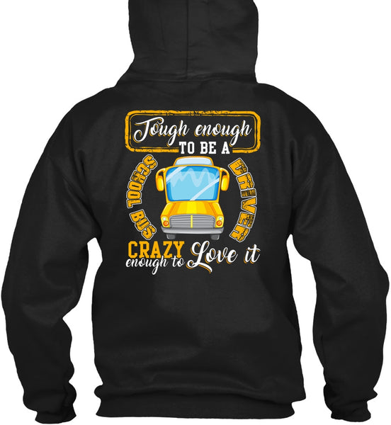Tough Enough To Be A School Bus Driver T Shirt, Crazy Enough To Love It T Shirt