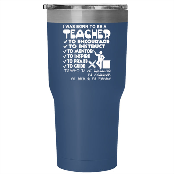 I Was Born To Be A Teacher Tumbler 30 oz Stainless Steel, It's My World Travel Mug