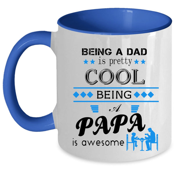 Being A Papa Is Awesome Coffee Mug, Being A Dad Is Pretty Cool Accent Mug