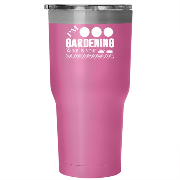 I'm Gardening Tumbler 30 oz Stainless Steel, What Is Your Superpower Travel Mug