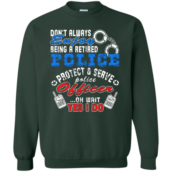 Being A Retired Police T Shirt, Protect & Server Police Officer Sweatshirt