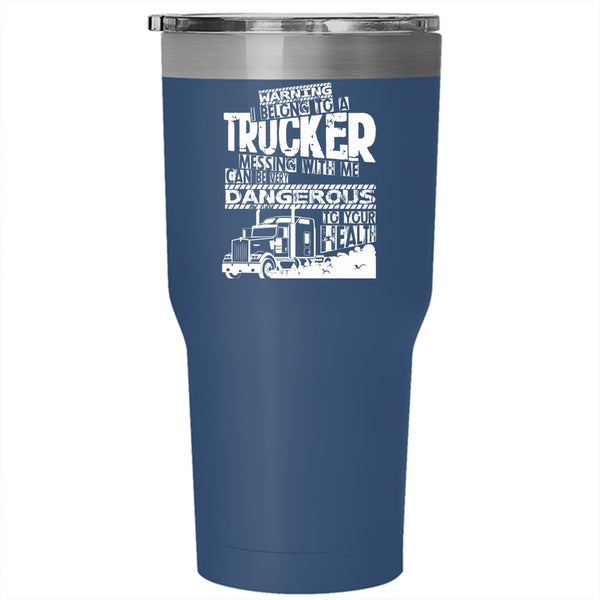 I Belong To A Trucker Tumbler 30 oz Stainless Steel, Don't Mess With Me Travel Mug