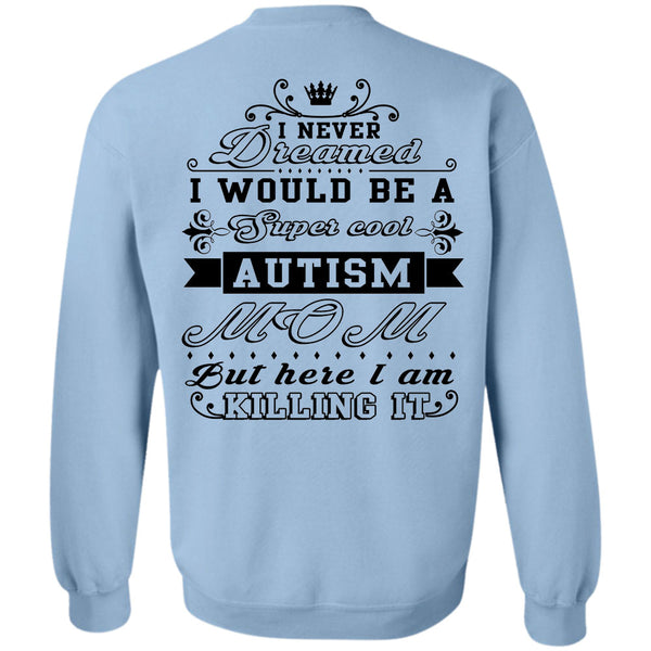 Being A Nanny T Shirt, I Would Be A Cool Autism Mom But Here I Am Killing It Sweatshirt