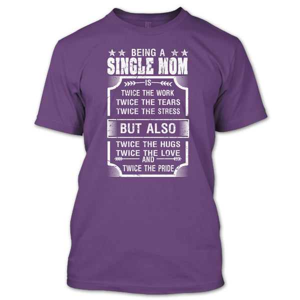 Being A Single Mom T Shirt, Twice The Love And Twice The Pride T Shirt