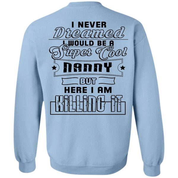 Being A Mommy T Shirt, I Would Be A Cool Nanny But Here I Am Killing It Sweatshirt