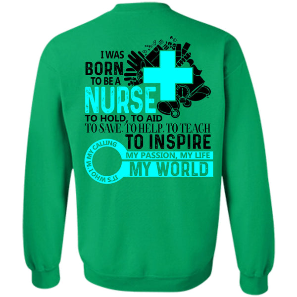 Being A Nurse T Shirt, I Was Born To Be A Nurse To Hold Sweatshirt