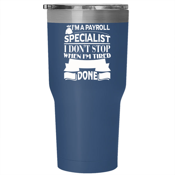 I'm A Payroll Specialist Tumbler 30 oz Stainless Steel, I Stop When I'm Done Travel Mug