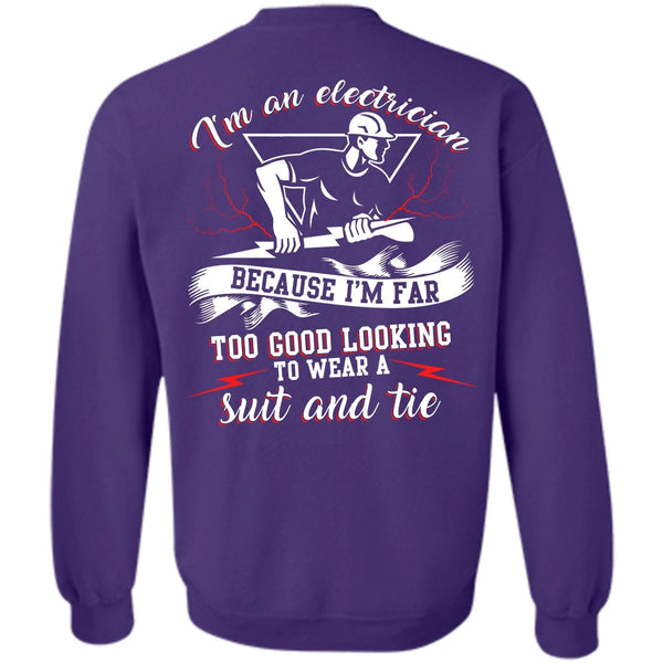 I'm Far Too Good Looking T Shirt, I Love Electrician Sweatshirt