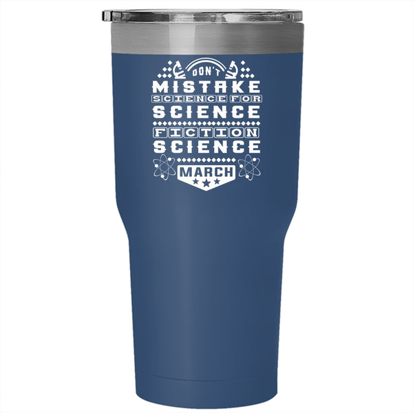 Don't Mistake Science For Science Tumbler 30 oz Stainless Steel, March Travel Mug