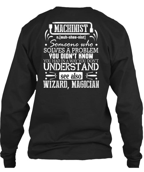 Machinist Who Solves A Problem You Didn't Know T Shirt, You Don't Understand T Shirt