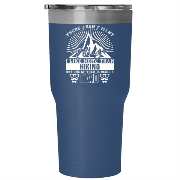 I Like More Than Hiking Tumbler 30 oz Stainless Steel, One Of Them Is Being A Dad Travel Mug