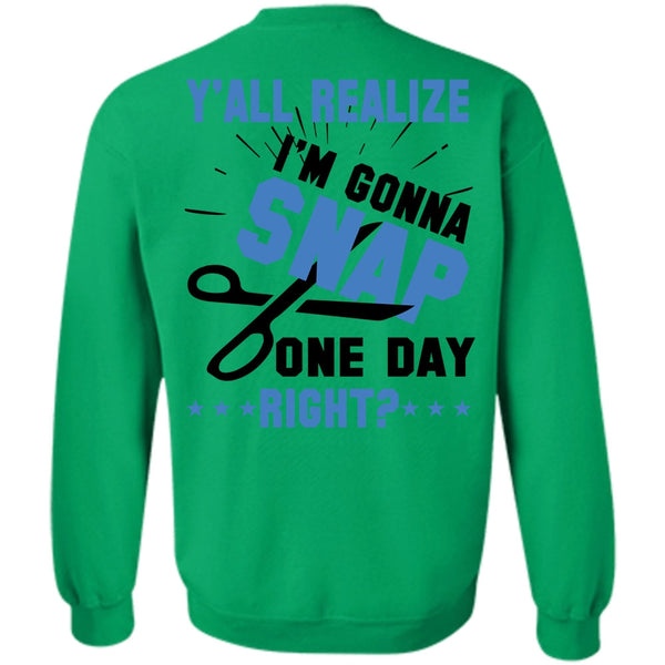 Being A Nurse T Shirt, Y'all Realize I'm Gonna Snap One Day Right Sweatshirt