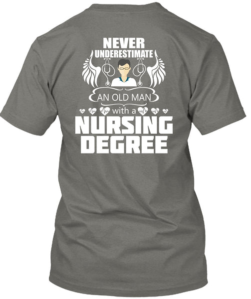 Never Underestimate An Old Man T Shirt, Nursing Degree T Shirt