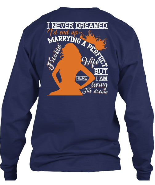 I'd End Up Marrying A Wife T Shirt, I Never Dreamed T Shirt