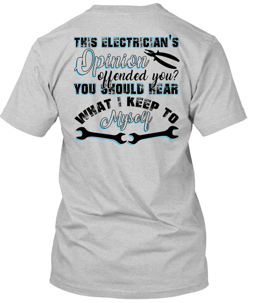 This Electrician's Opinion Offended You T Shirt, I Love Electrician T Shirt