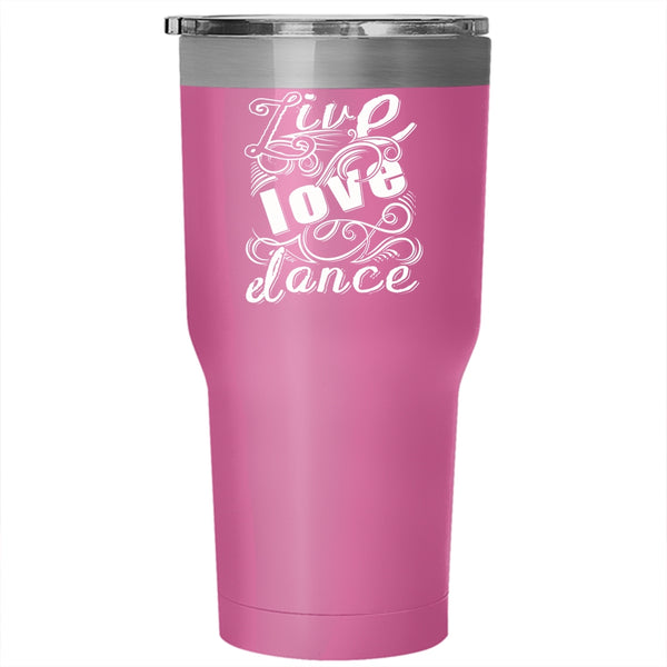 Live Love Dance Tumbler 30 oz Stainless Steel, Cute Gift For Dancer Travel Mug