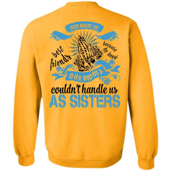 Being A Sister T Shirt, Our Moms Couldn't Handle Us As Sisters Sweatshirt