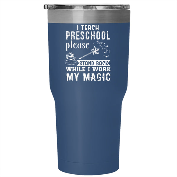 I Teach Preschool Tumbler 30 oz Stainless Steel, Stand Back While I Work My Magic Travel Mug