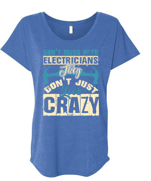 Don't Mess With Electricians T Shirt, They Don't Just Look Crazy T Shirt, Cool Shirt (Ladies' Triblend Dolman Sleeve)