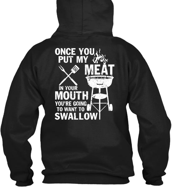 Once You Put My Meat T Shirt, You're Going To Want To Swallow T Shirt