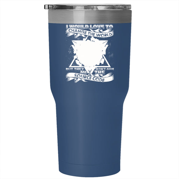 I Would Love To Change The World Tumbler 30 oz Stainless Steel, They Won't Give Me The Source Code Travel Mug