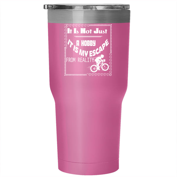 It Is Not Just A Hobby Tumbler 30 oz Stainless Steel, It Is My Escape From Reality Travel Mug