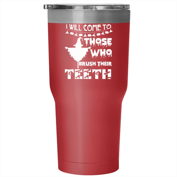 I Will Come To Those Tumbler 30 oz Stainless Steel, Brush Their Teeth Travel Mug