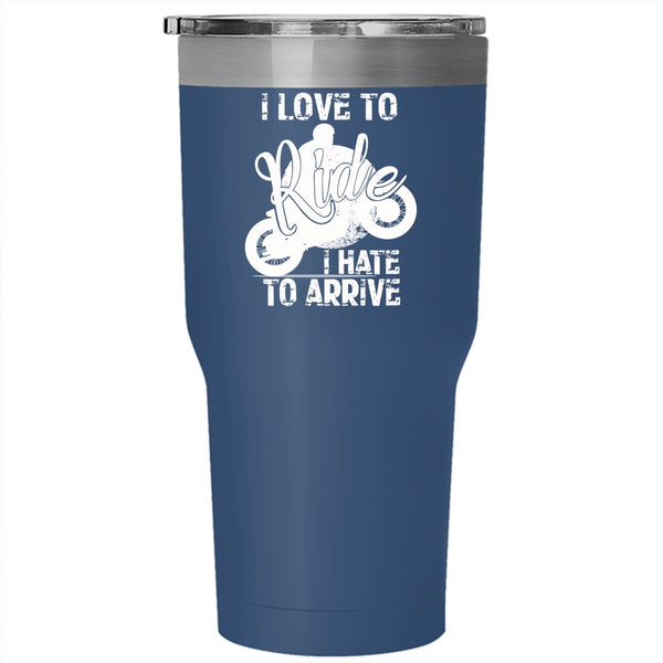 I Love To Ride Tumbler 30 oz Stainless Steel, I Hate To Arrive Travel Mug