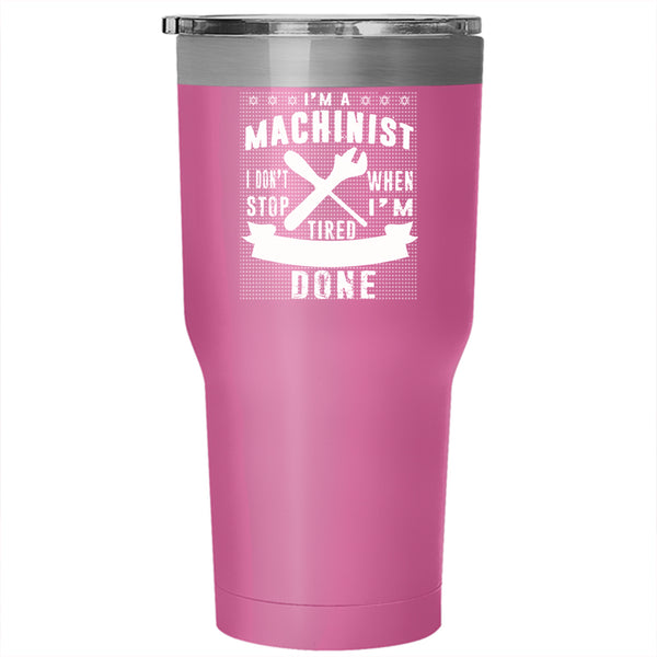 I'm A Machinist Tumbler 30 oz Stainless Steel, I Stop When I'm Done Travel Mug