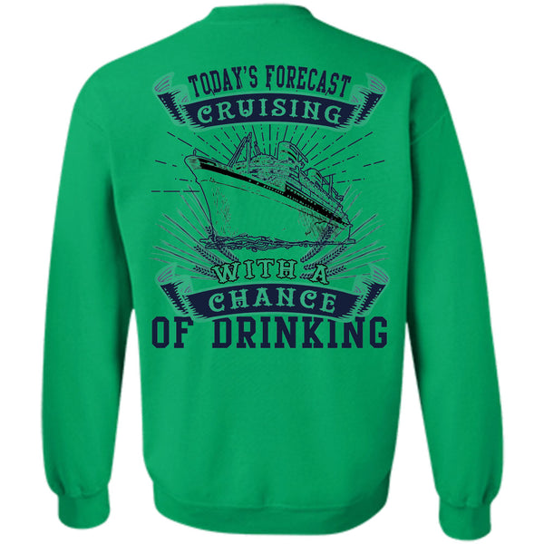 Being A Seaman T Shirt, Today's Forecast Cruising With A Chance Of Drinking Sweatshirt