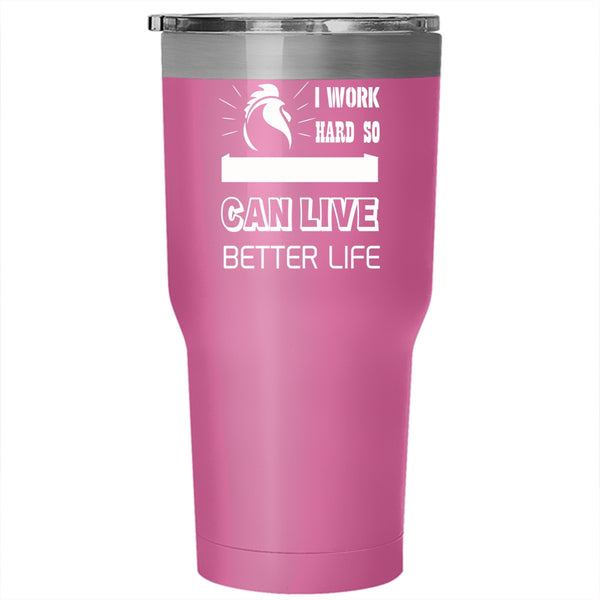 I Work Hard Tumbler 30 oz Stainless Steel, So My Chickens Can Live Better Life Travel Mug