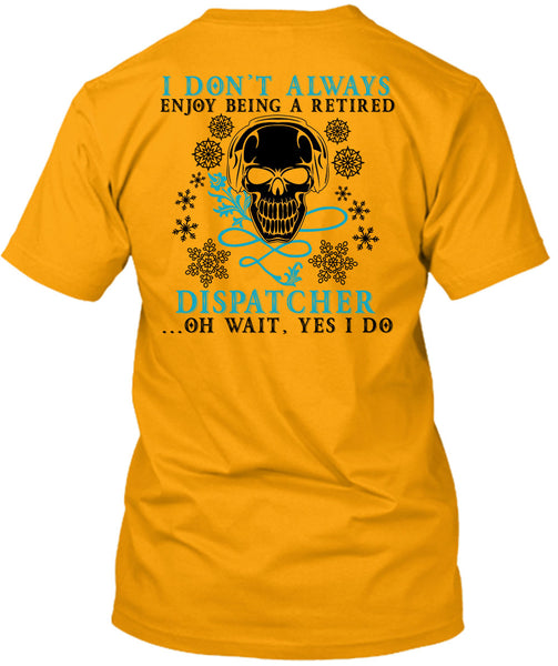 Being A Retired Dispatcher T Shirt, Calls Me A Dispatcher T Shirt