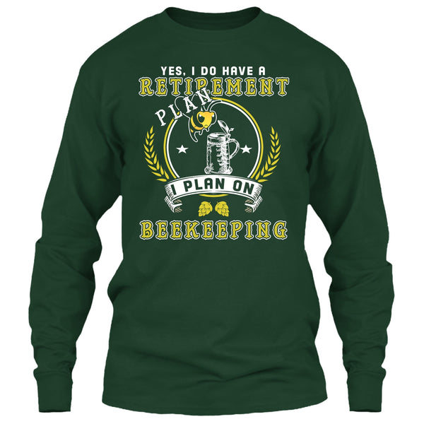 Yes I Do Have A Retirement Plan T Shirt, I Plan On Beekeeping T Shirt