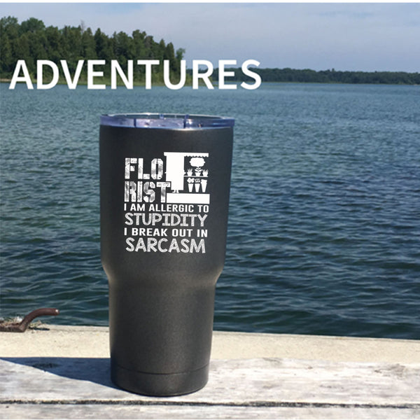 Florist Tumbler 30 oz Stainless Steel, I Am Allergic To Stupidity Travel Mug