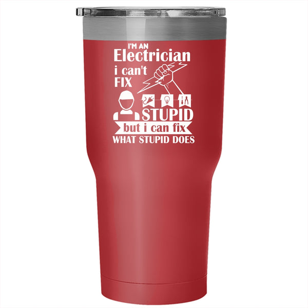 I'm An Electrician Tumbler, I Can Fix What Stupid Does Mug