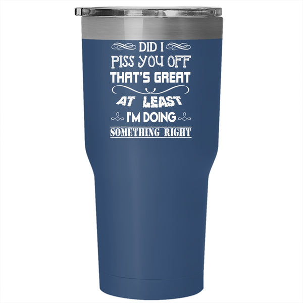 I'm Doing Something Right Tumbler 30 oz Stainless Steel, Awesome Travel Mug