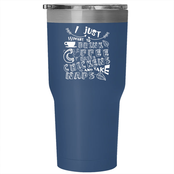 I Just Want To Drink Coffee Tumbler, Chickens And Take Naps Cup