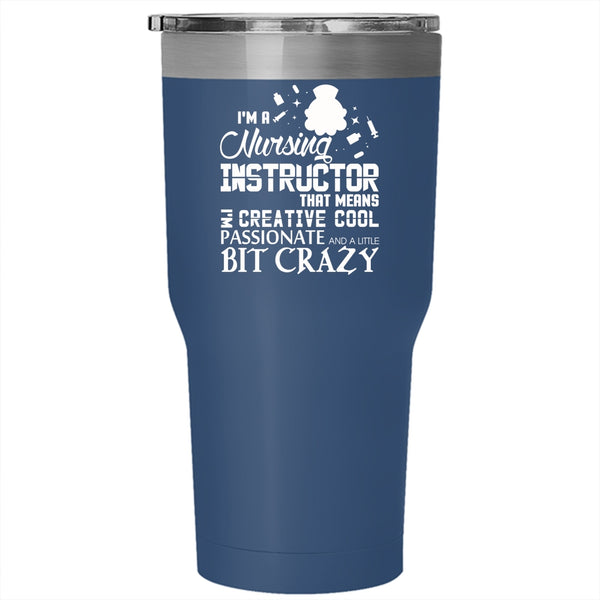 I'm A Nursing Instructor Tumbler 30 oz Stainless Steel, Gift For Instructor Travel Mug