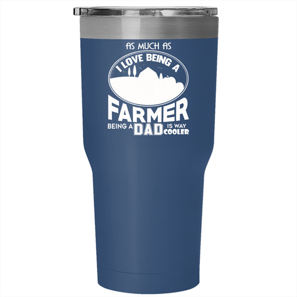 I Love Being A Farmer Tumbler 30 oz Stainless Steel, Being A Dad Travel Mug