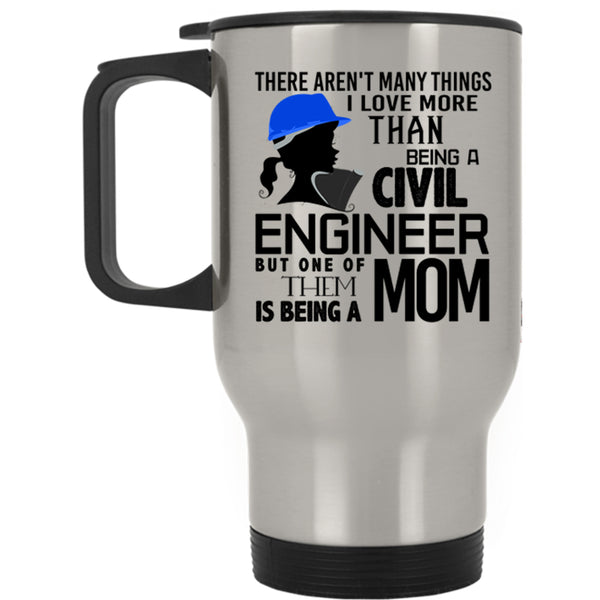 Being A Mom Travel Mug, I Love Being A Civil Engineer Mug