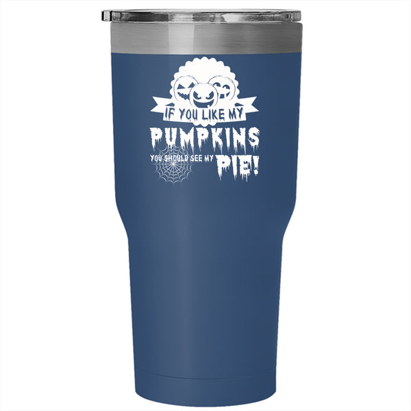 If You Like My Pumpkins Tumbler 30 oz Stainless Steel, Cool Pumpkins Travel Mug