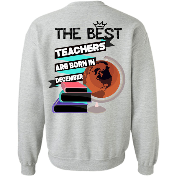 Being A Teacher T Shirt, The Best Teachers Are Born In December Sweatshirt