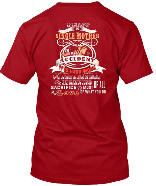 Being A Single Mother Is Not An Accident T Shirt, It Is Hard Work T Shirt