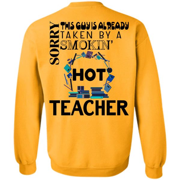 Being A Teacher T Shirt, This Guy Is Already Taken By A Smoking Hot Teacher Sweatshirt