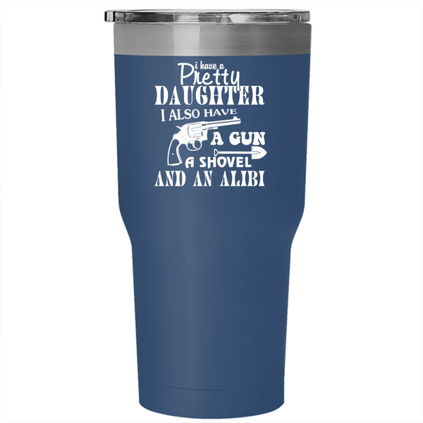 I Have A Pretty Daughter Tumbler 30 oz Stainless Steel, I Love My Daughter Travel Mug