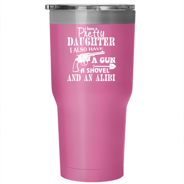 I Have A Pretty Daughter Tumbler 30 oz Stainless Steel, I Love My Daughter Travel Mug